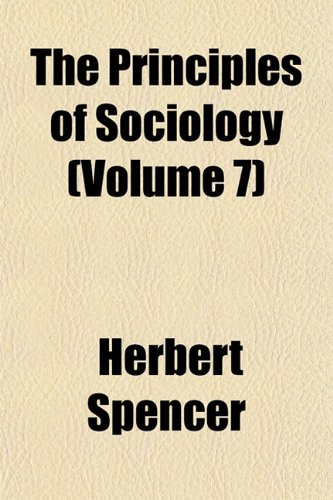 The Principles of Sociology (Volume 7) (9781151125477) by Spencer, Herbert