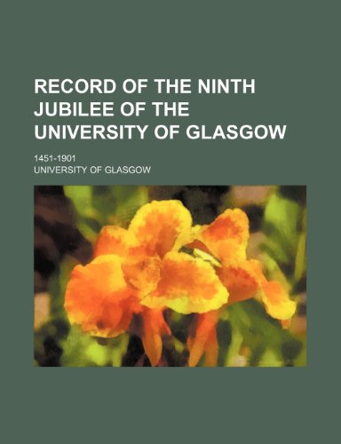 Record of the ninth jubilee of the University of Glasgow; 1451-1901 (9781151125521) by Glasgow, University Of