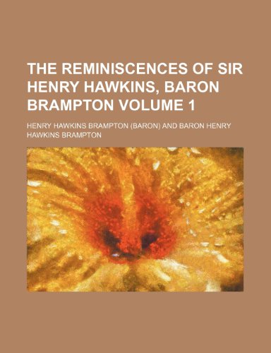 The reminiscences of Sir Henry Hawkins, baron Brampton Volume 1 (9781151126184) by Brampton, Henry Hawkins