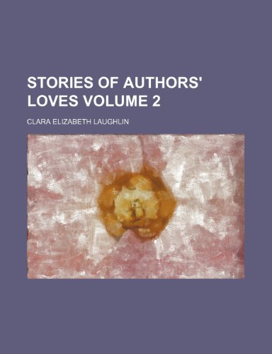 Stories of Authors' Loves Volume 2 (9781151128751) by Laughlin, Clara Elizabeth
