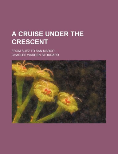 A cruise under the crescent; from Suez to San Marco (9781151131324) by Stoddard, Charles Warren