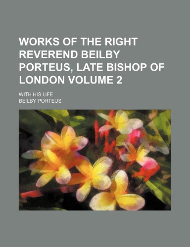 Works of the Right Reverend Beilby Porteus, late Bishop of London Volume 2; with his life (9781151131430) by Porteus, Beilby