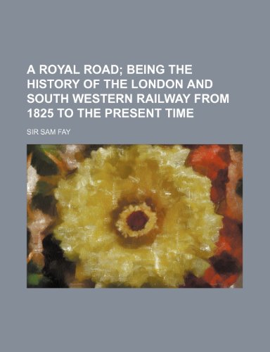 Stock image for A Royal Road; Being the History of the London and South Western Railway from 1825 to the Present Time for sale by Phatpocket Limited