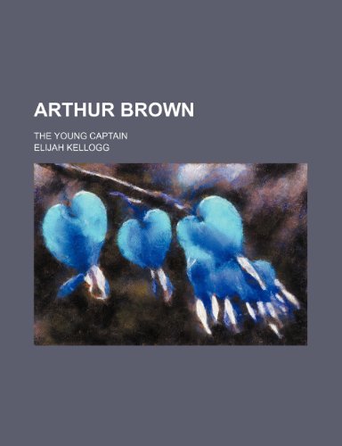 Arthur Brown; the young captain (9781151133359) by Kellogg, Elijah
