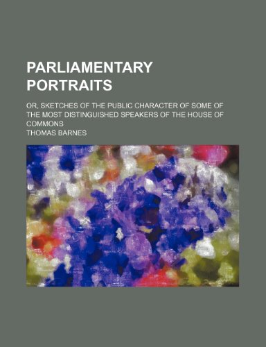 9781151139788: Parliamentary portraits; or, Sketches of the public character of some of the most distinguished speakers of the House of commons