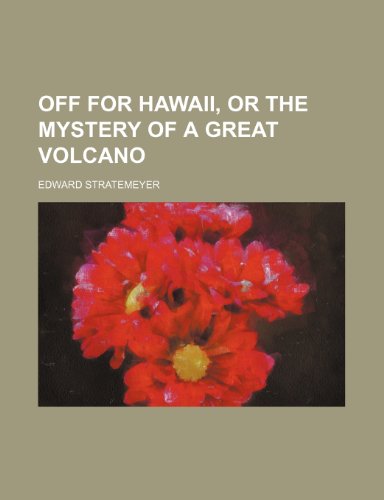 Off for Hawaii, or The mystery of a great volcano (9781151140036) by Stratemeyer, Edward