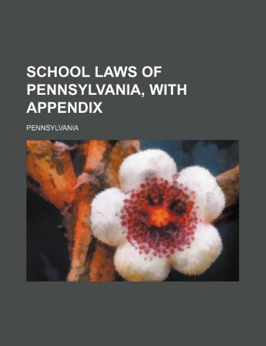 School Laws of Pennsylvania, With Appendix (9781151141859) by Pennsylvania