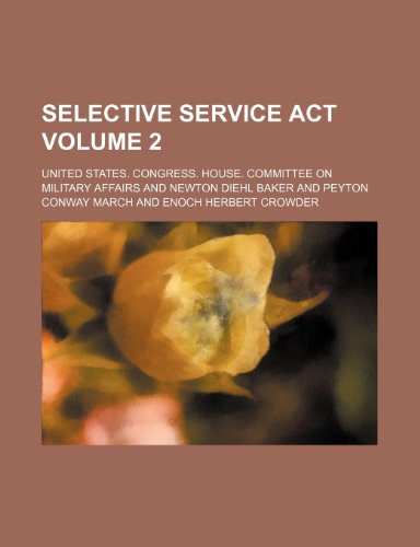 Selective Service Act Volume 2 (9781151142191) by Affairs, United States. Congress.