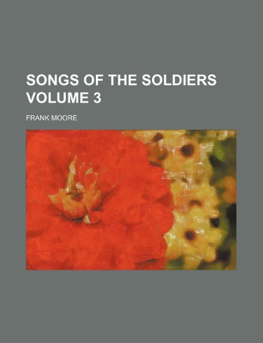 Songs of the soldiers Volume 3 (9781151142825) by Moore, Frank