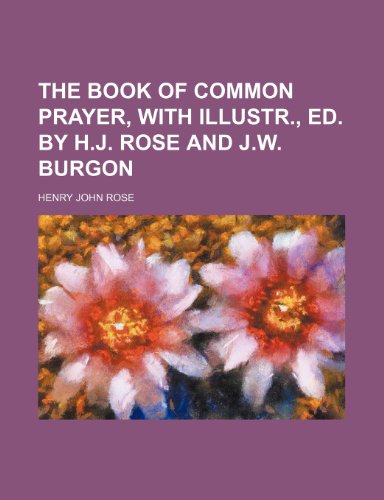 The Book of Common Prayer, With Illustr., Ed. by H.j. Rose and J.w. Burgon (9781151144379) by Rose, Henry John