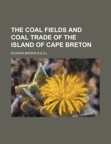 The coal fields and coal trade of the island of Cape Breton (9781151144638) by Brown, Richard