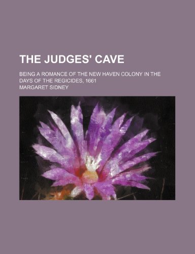 The judges' cave; being a romance of the New Haven colony in the days of the regicides, 1661 (9781151146144) by Sidney, Margaret