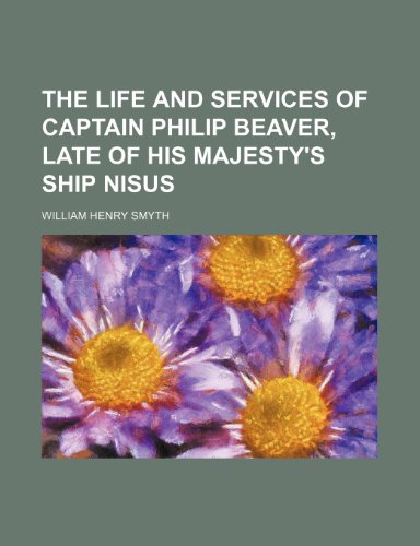 9781151146403: The life and services of Captain Philip Beaver, late of His Majesty's ship Nisus