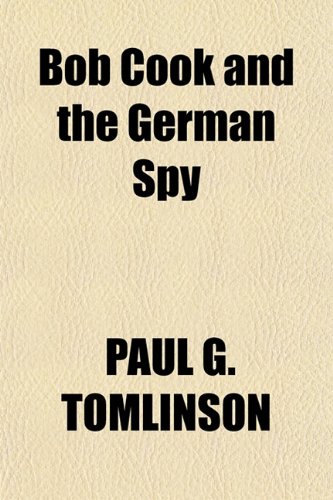 Bob Cook and the German Spy (9781151150226) by TOMLINSON, PAUL G.
