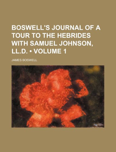 Boswell's Journal of a Tour to the Hebrides With Samuel Johnson, Ll.d. (Volume 1) (9781151150332) by Boswell, James