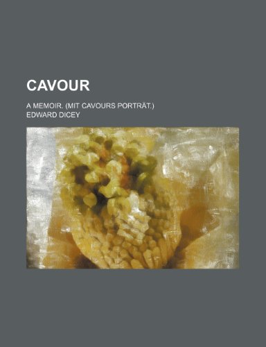 Cavour; A memoir. (Mit Cavours PortrÃ¤t.) (9781151150509) by Dicey, Edward