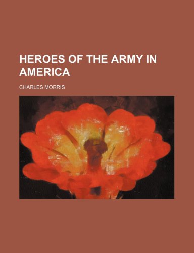 Heroes of the Army in America (9781151152886) by Morris, Charles