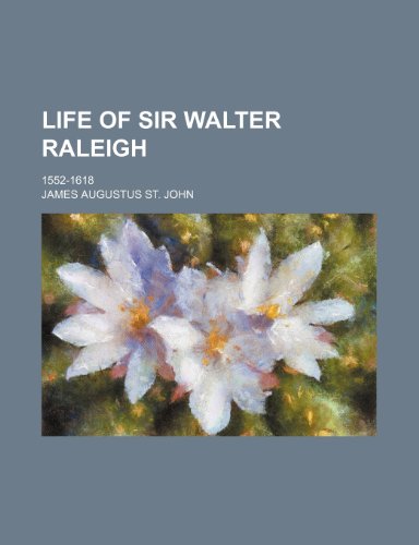 Life of Sir Walter Raleigh (Volume 2); 1552-1618 (9781151154415) by John, James Augustus St.