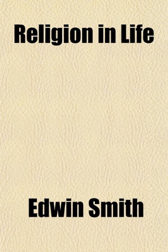 Religion in Life; Discourses and Meditations (9781151157546) by Smith, Edwin