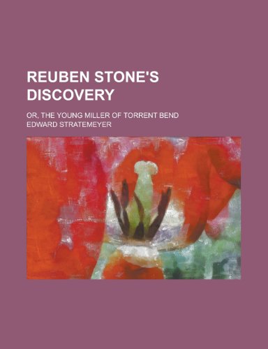 Reuben Stone's Discovery, Or, the Young Miller of Torrent Bend (9781151157850) by Stratemeyer, Edward