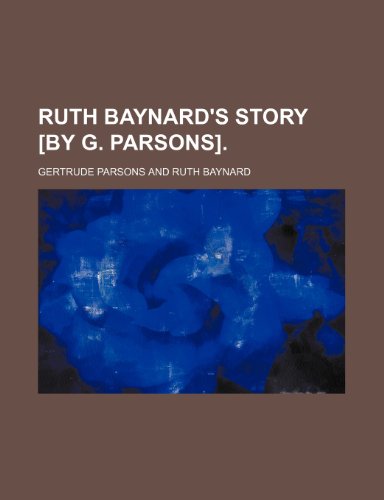 Ruth Baynard's Story [By G. Parsons]. (9781151158000) by Parsons, Gertrude