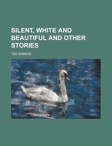 Silent, white and beautiful and other stories (9781151158451) by Robbins, Tod