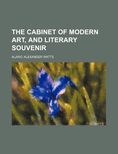 The Cabinet of Modern Art, and Literary Souvenir (9781151160072) by Watts, Alaric Alexander