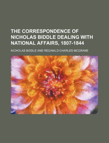 The Correspondence of Nicholas Biddle Dealing With National Affairs, 1807-1844 (9781151161109) by Biddle, Nicholas