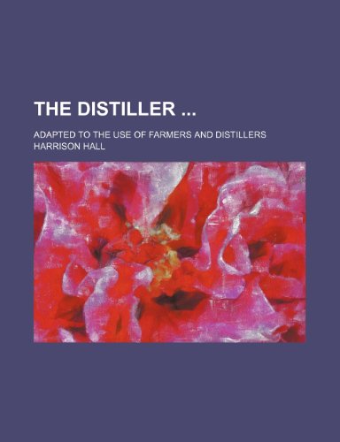The Distiller; Adapted to the Use of Farmers and Distillers (9781151161192) by Hall, Harrison