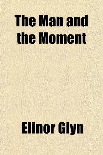 The Man and the Moment (9781151161932) by Glyn, Elinor