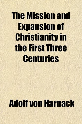 The Mission and Expansion of Christianity in the First Three Centuries (9781151162090) by Harnack, Adolf Von