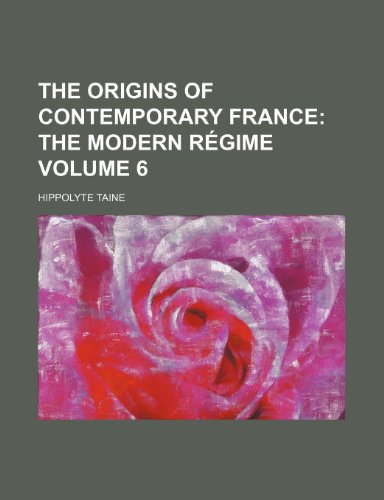 The Origins of Contemporary France; The modern rÃ©gime Volume 6 (9781151162502) by Taine, Hippolyte