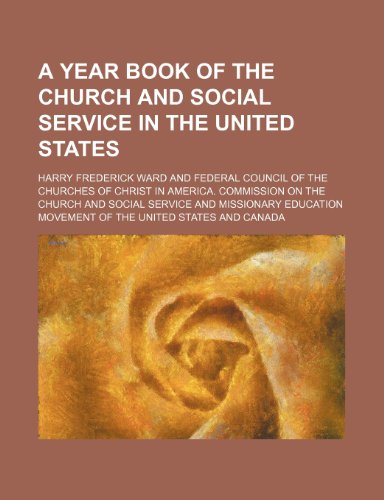 A Year Book of the Church and Social Service in the United States (9781151165305) by Ward, Harry Frederick