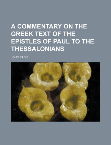 A commentary on the Greek text of the Epistles of Paul to the Thessalonians (9781151165428) by Eadie, John
