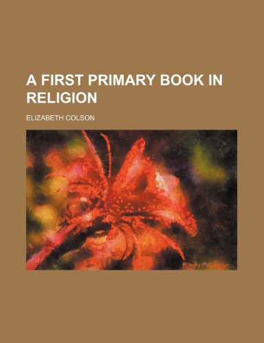 A First Primary Book in Religion (9781151165985) by Colson, Elizabeth