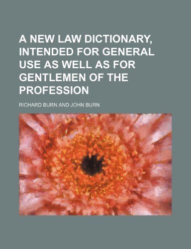 A New Law Dictionary, Intended for General Use as Well as for Gentlemen of the Profession (9781151167125) by Burn, Richard