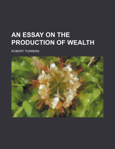 An Essay on the Production of Wealth (9781151170064) by Torrens, Robert