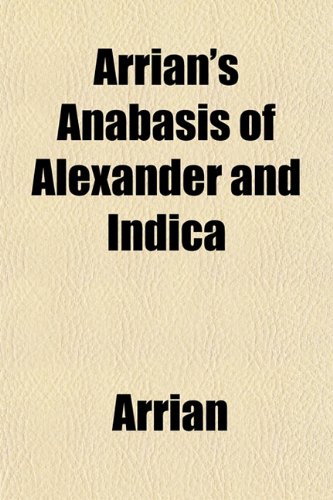 Arrian's Anabasis of Alexander and Indica (9781151170194) by Arrianus, Flavius; Arrian