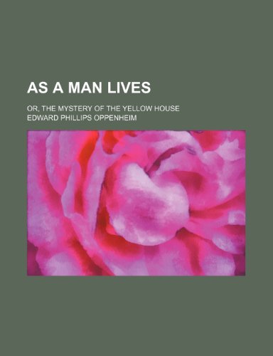 As a man lives; or, the mystery of the yellow house (9781151170316) by Oppenheim, Edward Phillips