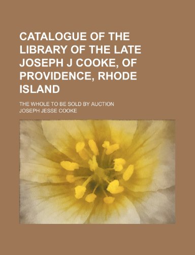 9781151172457: Catalogue of the library of the late Joseph J Cooke, of Providence, Rhode Island ; The whole to be sold by auction