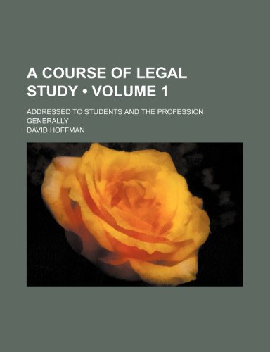 A Course of Legal Study (Volume 1); Addressed to Students and the Profession Generally (9781151174567) by Hoffman, David