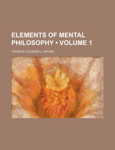 Stock image for Elements of Mental Philosophy (Volume 1) for sale by Revaluation Books