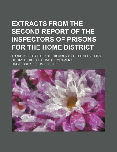 Extracts from the second report of the inspectors of prisons for the Home District; addressed to the Right Honourable the Secretary of State for the Home Department (9781151175670) by Office, Great Britain. Home