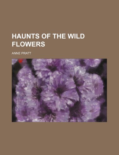 Haunts of the Wild Flowers (9781151177568) by Pratt, Anne