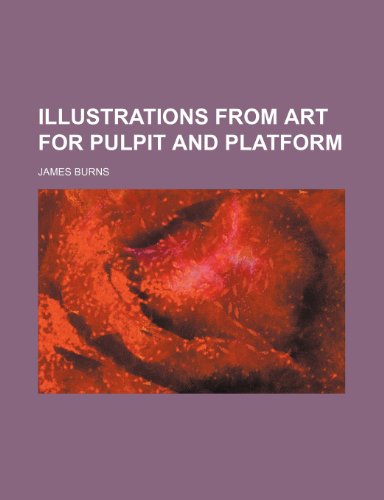 Illustrations From Art for Pulpit and Platform (9781151179180) by Burns, James