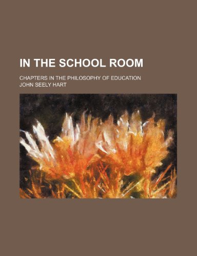 In the School Room; Chapters in the Philosophy of Education (9781151179388) by Hart, John Seely
