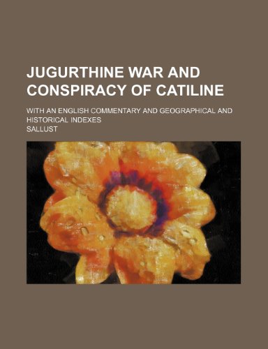 Jugurthine war and conspiracy of Catiline; with an English commentary and geographical and historical indexes (9781151180803) by Sallust