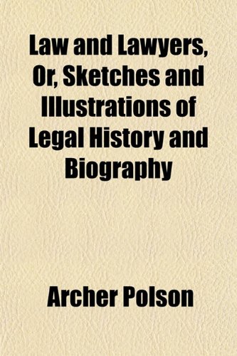 Law and Lawyers, Or, Sketches and Illustrations of Legal History and Biography (Volume 1) (9781151181053) by Polson, Archer