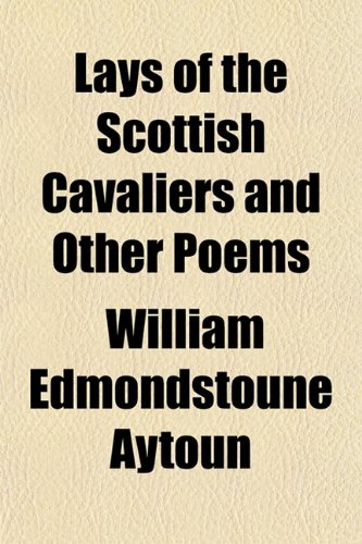 Lays of the Scottish Cavaliers, and Other Poems (9781151181213) by Aytoun, William Edmondstoune