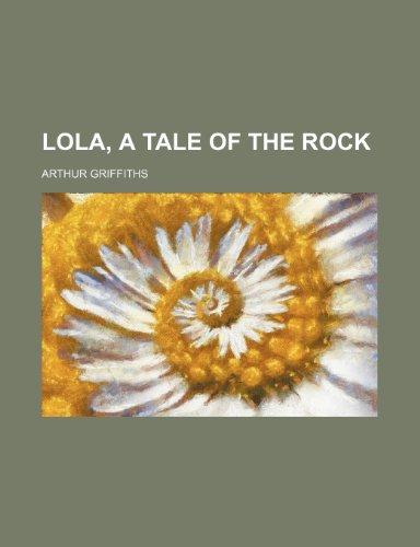 Lola, a Tale of the Rock (9781151182494) by Griffiths, Arthur